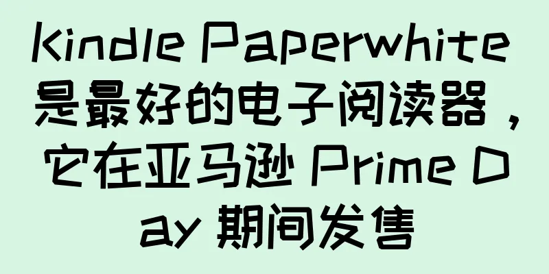 Kindle Paperwhite 是最好的电子阅读器，它在亚马逊 Prime Day 期间发售