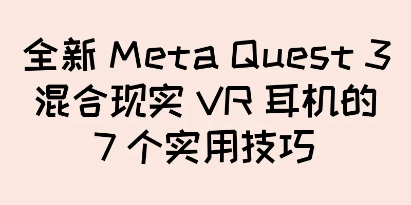 全新 Meta Quest 3 混合现实 VR 耳机的 7 个实用技巧