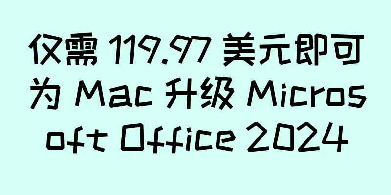 仅需 119.97 美元即可为 Mac 升级 Microsoft Office 2024