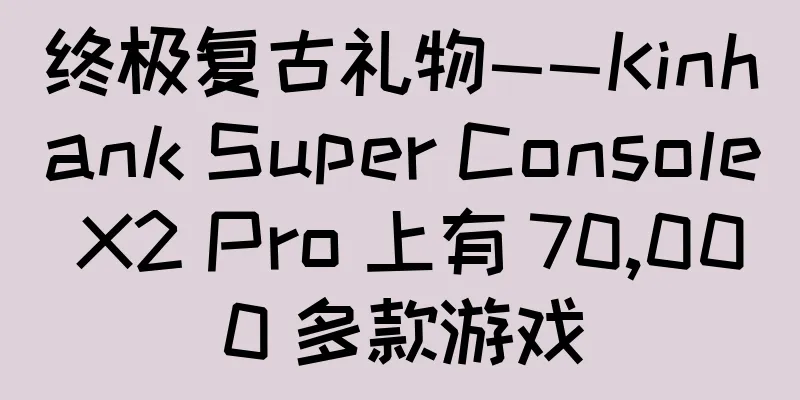 终极复古礼物——Kinhank Super Console X2 Pro 上有 70,000 多款游戏