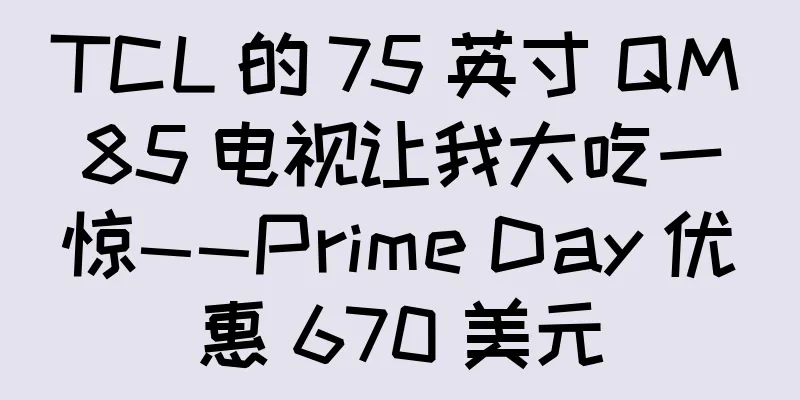 TCL 的 75 英寸 QM85 电视让我大吃一惊——Prime Day 优惠 670 美元