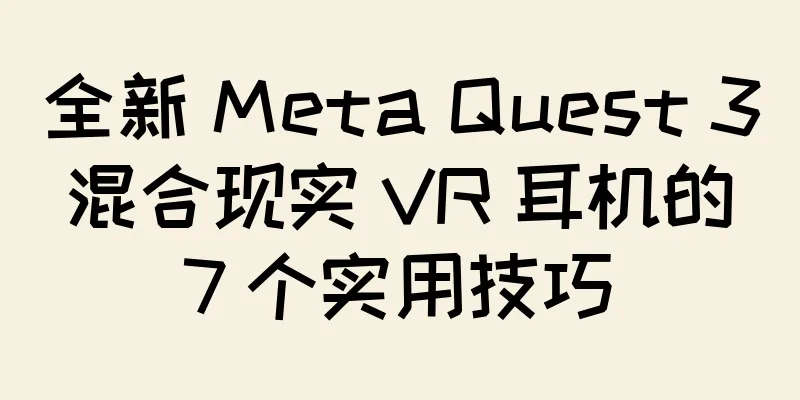 全新 Meta Quest 3 混合现实 VR 耳机的 7 个实用技巧