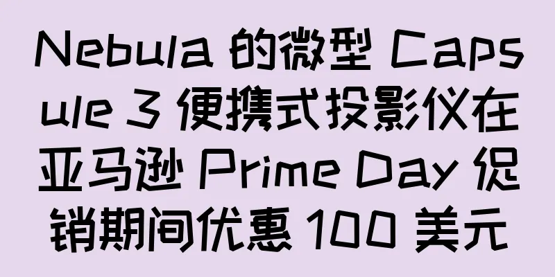 Nebula 的微型 Capsule 3 便携式投影仪在亚马逊 Prime Day 促销期间优惠 100 美元