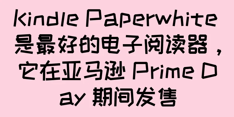 Kindle Paperwhite 是最好的电子阅读器，它在亚马逊 Prime Day 期间发售