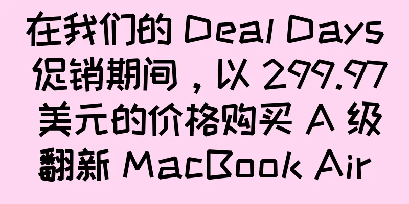 在我们的 Deal Days 促销期间，以 299.97 美元的价格购买 A 级翻新 MacBook Air