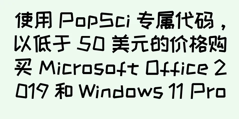 使用 PopSci 专属代码，以低于 50 美元的价格购买 Microsoft Office 2019 和 Windows 11 Pro
