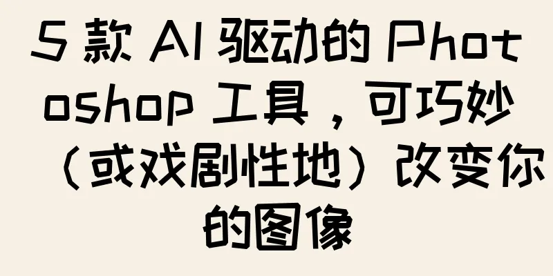 5 款 AI 驱动的 Photoshop 工具，可巧妙（或戏剧性地）改变你的图像