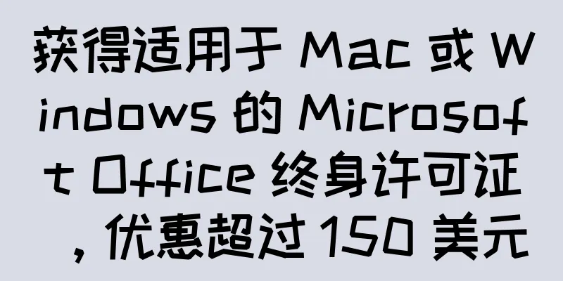 获得适用于 Mac 或 Windows 的 Microsoft Office 终身许可证，优惠超过 150 美元