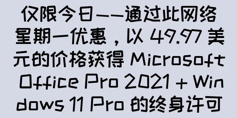 仅限今日——通过此网络星期一优惠，以 49.97 美元的价格获得 Microsoft Office Pro 2021 + Windows 11 Pro 的终身许可