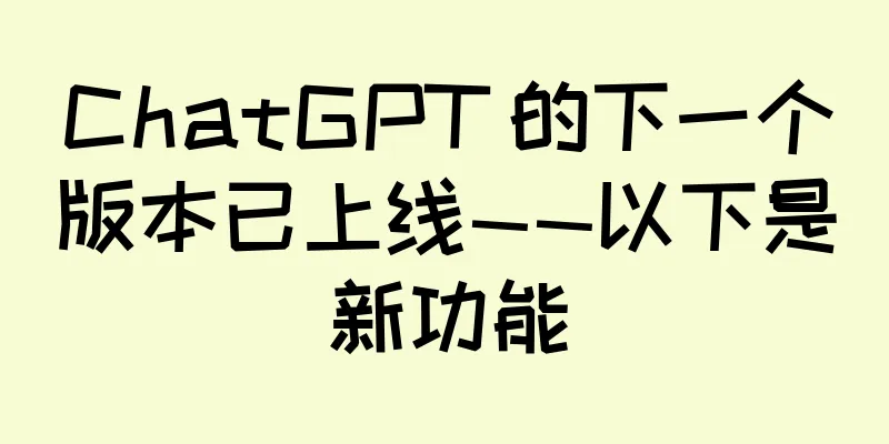 ChatGPT 的下一个版本已上线——以下是新功能