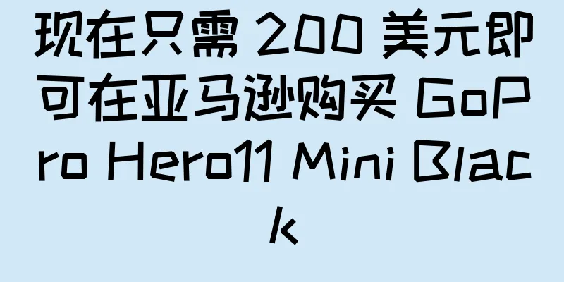 现在只需 200 美元即可在亚马逊购买 GoPro Hero11 Mini Black