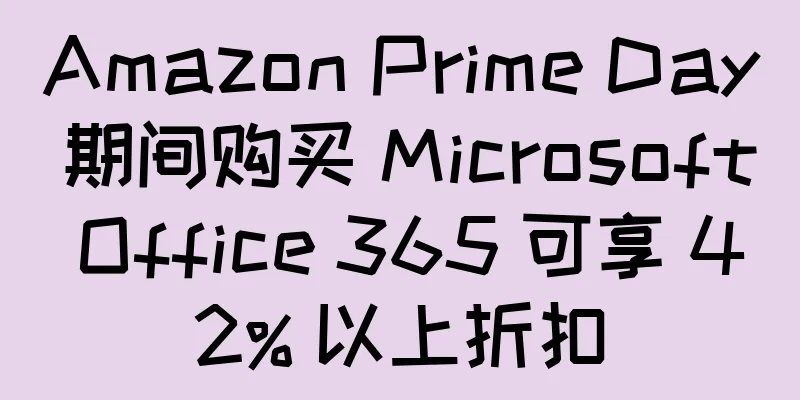 Amazon Prime Day 期间购买 Microsoft Office 365 可享 42% 以上折扣