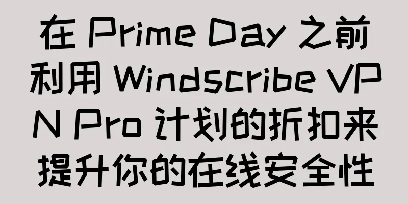 在 Prime Day 之前利用 Windscribe VPN Pro 计划的折扣来提升你的在线安全性