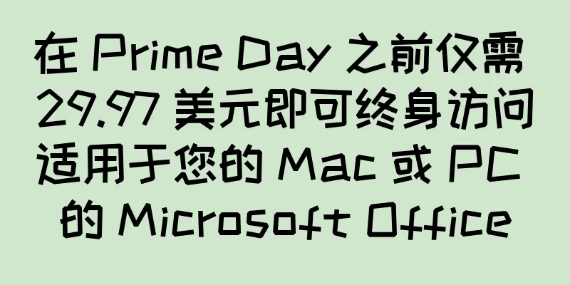 在 Prime Day 之前仅需 29.97 美元即可终身访问适用于您的 Mac 或 PC 的 Microsoft Office