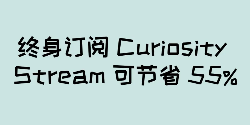 终身订阅 Curiosity Stream 可节省 55%