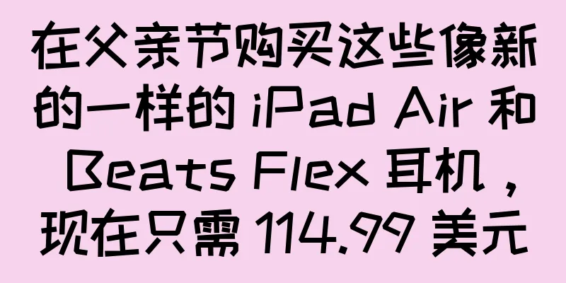 在父亲节购买这些像新的一样的 iPad Air 和 Beats Flex 耳机，现在只需 114.99 美元