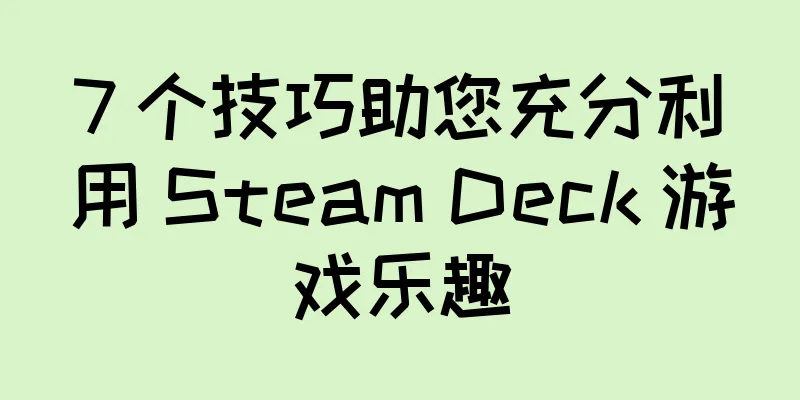 7 个技巧助您充分利用 Steam Deck 游戏乐趣