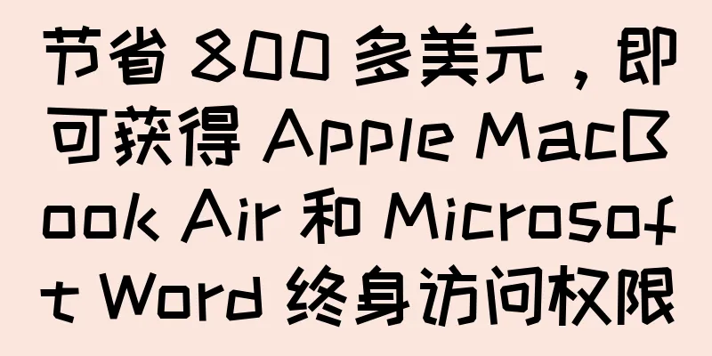 节省 800 多美元，即可获得 Apple MacBook Air 和 Microsoft Word 终身访问权限