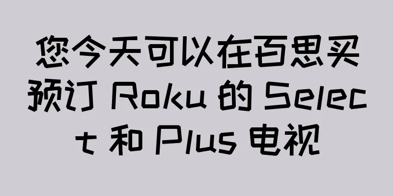 您今天可以在百思买预订 Roku 的 Select 和 Plus 电视