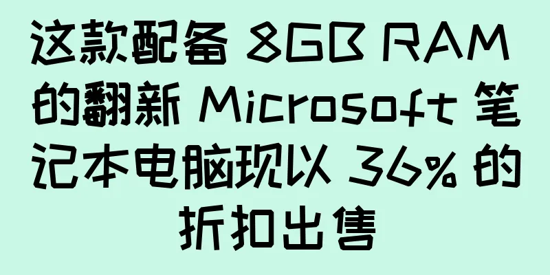 这款配备 8GB RAM 的翻新 Microsoft 笔记本电脑现以 36% 的折扣出售