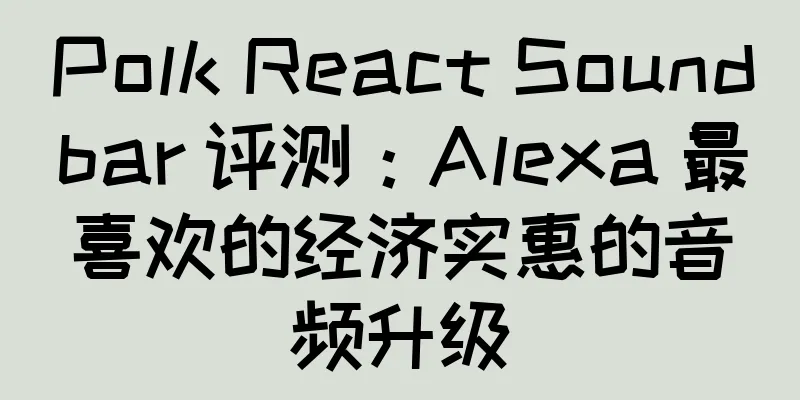 Polk React Soundbar 评测：Alexa 最喜欢的经济实惠的音频升级