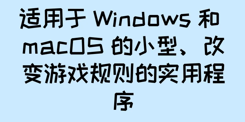 适用于 Windows 和 macOS 的小型、改变游戏规则的实用程序
