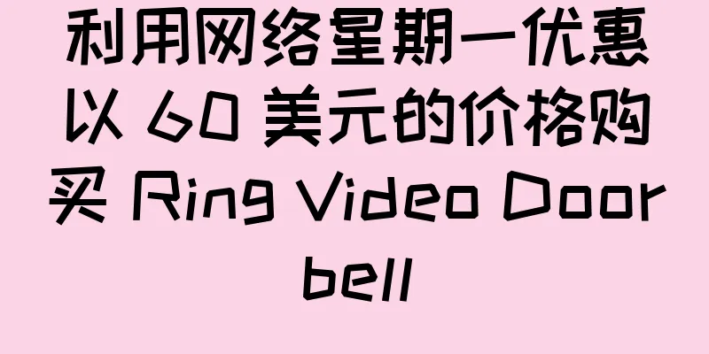利用网络星期一优惠以 60 美元的价格购买 Ring Video Doorbell