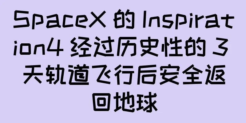 SpaceX 的 Inspiration4 经过历史性的 3 天轨道飞行后安全返回地球