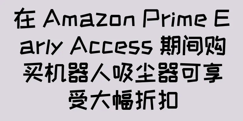 在 Amazon Prime Early Access 期间购买机器人吸尘器可享受大幅折扣
