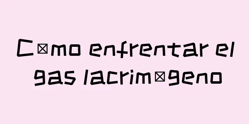 Cómo enfrentar el gas lacrimógeno