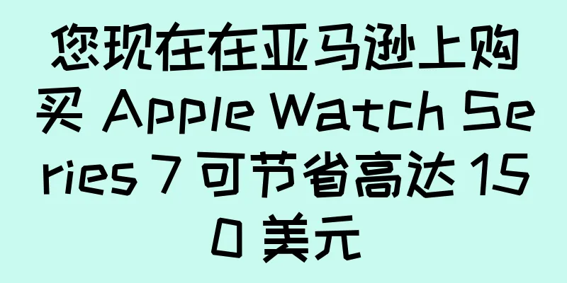 您现在在亚马逊上购买 Apple Watch Series 7 可节省高达 150 美元