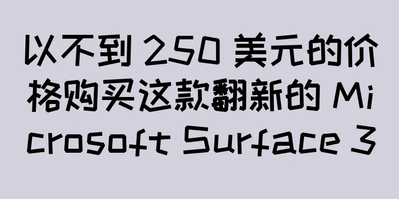 以不到 250 美元的价格购买这款翻新的 Microsoft Surface 3