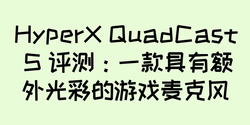 HyperX QuadCast S 评测：一款具有额外光彩的游戏麦克风