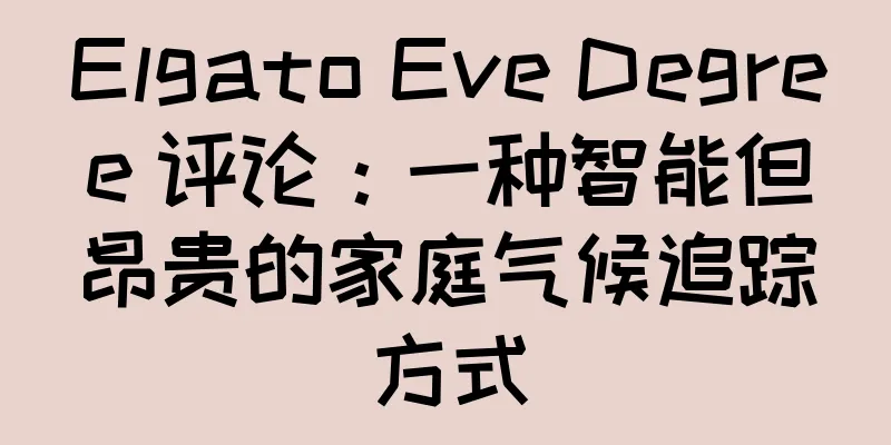 Elgato Eve Degree 评论：一种智能但昂贵的家庭气候追踪方式