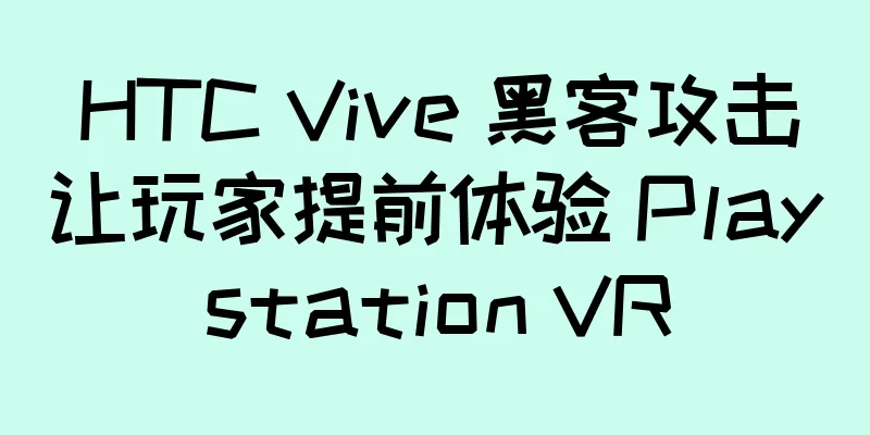 HTC Vive 黑客攻击让玩家提前体验 Playstation VR