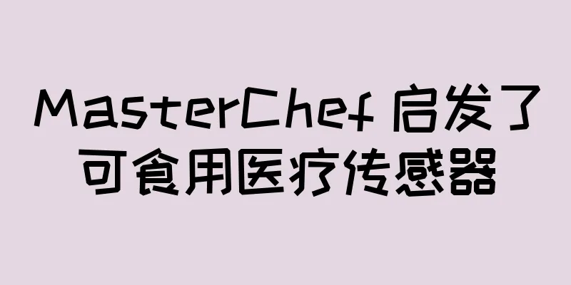 MasterChef 启发了可食用医疗传感器