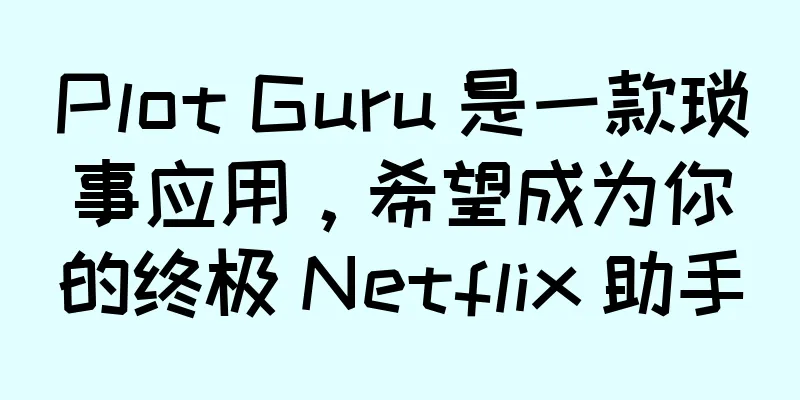 Plot Guru 是一款琐事应用，希望成为你的终极 Netflix 助手